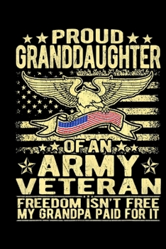 Proud Granddaughter Of An Army Veteran: Veterans day Notebook 6 x 9 Blank Notebook, notebook journal, Dairy, 100 pages.