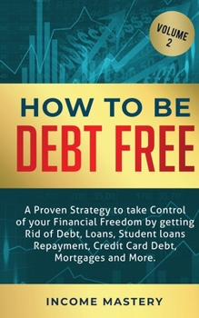 Paperback How to be Debt Free: A proven strategy to take control of your financial freedom by getting rid of debt, loans, student loans repayment, cr Book