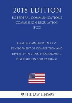 Paperback Leased Commercial Access - Development of Competition and Diversity in Video Programming Distribution and Carriage (US Federal Communications Commissi Book