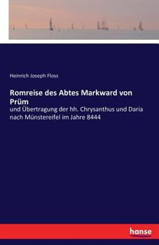 Paperback Romreise des Abtes Markward von Prüm: und Übertragung der hh. Chrysanthus und Daria nach Münstereifel im Jahre 8444 [German] Book