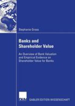 Paperback Banks and Shareholder Value: An Overview of Bank Valuation and Empirical Evidence on Shareholder Value for Banks Book