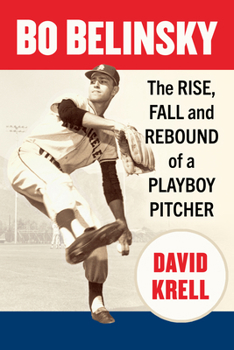 Paperback Bo Belinsky: The Rise, Fall and Rebound of a Playboy Pitcher Book