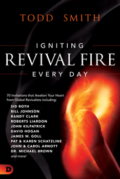 Paperback Igniting Revival Fire Everyday: 70 Invitations that Awaken Your Heart from Global Revivalists including Randy Clark, David Hogan, James W. Goll, John Book