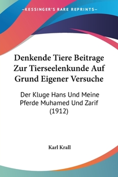 Denkende Tiere Beitrage Zur Tierseelenkunde Auf Grund Eigener Versuche: Der Kluge Hans Und Meine Pferde Muhamed Und Zarif (1912)