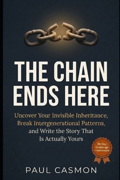 Paperback The Chain Ends Here: Uncover Your Invisible Inheritance, Break Intergenerational Patterns, and Write the Story That Is Actually Yours Book
