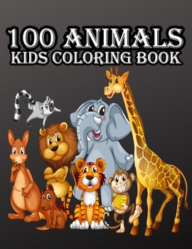 Paperback 100 Animals kids coloring book: with Lions, Elephants, Horses, Dogs, Cats, and Many More! Book