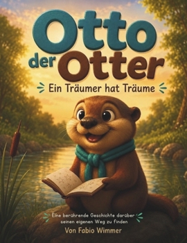 Otto der Otter: Ein Träumer hat Träume (German Edition)