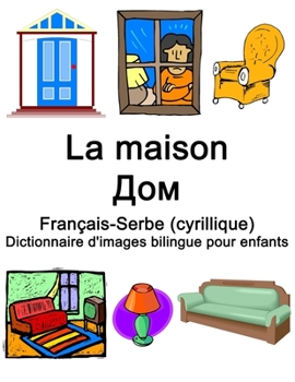 Paperback Français-Serbe (cyrillique) La maison / &#1044;&#1086;&#1084; Dictionnaire d'images bilingue pour enfants [French] Book