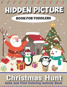 Hidden Picture Book for Toddlers, Christmas Hunt Seek And Find Coloring Activity Book: A Creative Christmas activity books for toddlers, Hide And Seek ... ... and Preschoolers - Can You Spy Them All?