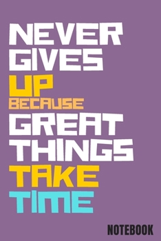Never gives up because great things take time: Bullet Journal /Notebook/Journal Gift 120 page, Lined, 6" x 9" (15.2 x 22.9 cm)