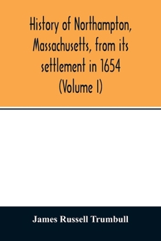 Paperback History of Northampton, Massachusetts, from its settlement in 1654 (Volume I) Book