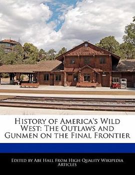 Paperback History of America's Wild West: The Outlaws and Gunmen on the Final Frontier Book