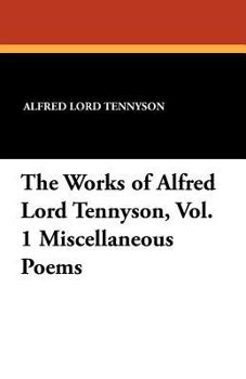 The Works of Alfred Lord Tennyson Volume I: Miscellaneous Poems I