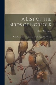 Paperback A List of the Birds of Norfolk: With Remarks on the General Ornithology of the County Book