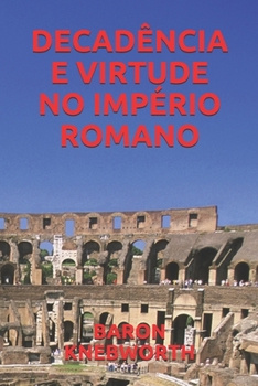 DECADÊNCIA  E  VIRTUDE  NO  IMPÉRIO  ROMANO (Portuguese Edition)