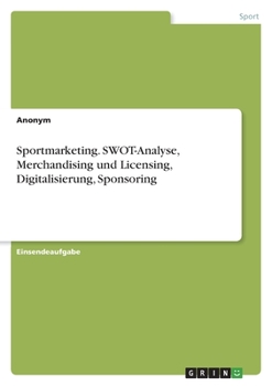 Paperback Sportmarketing. SWOT-Analyse, Merchandising und Licensing, Digitalisierung, Sponsoring [German] Book