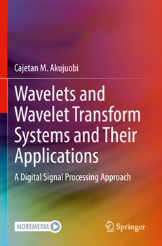 Paperback Wavelets and Wavelet Transform Systems and Their Applications: A Digital Signal Processing Approach Book