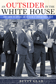 Hardcover An Outsider in the White House: Jimmy Carter, His Advisors, and the Making of American Foreign Policy Book