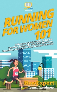 Paperback Running for Women 101: A Woman's Quick Guide on How to Run Your Fastest Race From the 5K to the Marathon Book