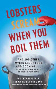Paperback Lobsters Scream When You Boil Them: And 100 Other Myths about Food and Cooking . . . Plus 25 Recipes to Get It Right Every Time Book
