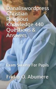 Paperback Danaliswordpress Christian Religious Knowledge 440 Questions & Answers: Exam Success for Pupils Book