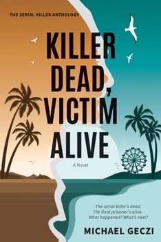 Paperback Killer Dead, Victim Alive: The serial killer's dead. The final prisoner's alive. What happened? What's next? Book