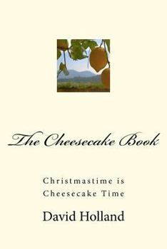 Paperback The Cheesecake Book: Christmastime is Cheesecake Time Book