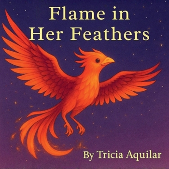 Flame In Her Feathers (Stories That Soar)