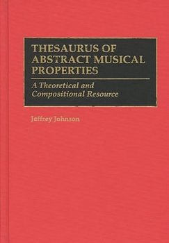 Hardcover Thesaurus of Abstract Musical Properties: A Theoretical and Compositional Resource Book