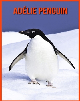 Paperback Ad?lie Penguin: Amazing Pictures & Fun Facts on Animals in Nature Book