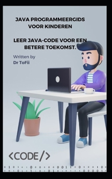 JAVA PROGRAMMEERGIDS VOOR KINDEREN LEER JAVA-CODE VOOR EEN BETERE TOEKOMST.
