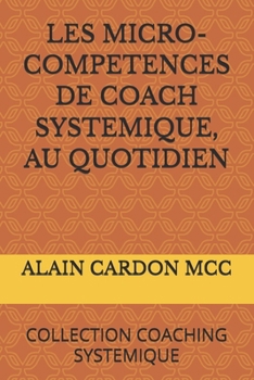 Paperback Les Micro-Competences de Coach Systemique, Au Quotidien: Collection Coaching Systemique [French] Book