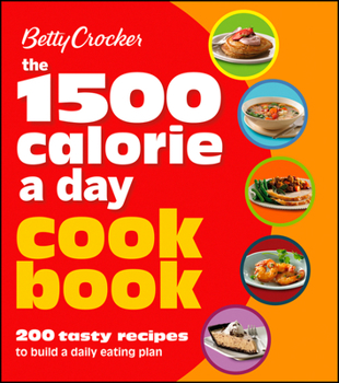 Paperback Betty Crocker 1500 Calorie a Day Cookbook: 200 Tasty Recipes to Build a Daily Eating Plan Book