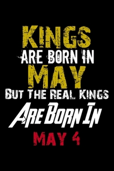 Kings Are Born In May Real Kings Are Born In May 4 Notebook Birthday Funny Gift: Lined Notebook / Journal Gift, 120 Pages, 6x9, Soft Cover, Matte Finish
