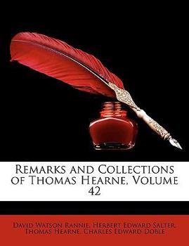 Paperback Remarks and Collections of Thomas Hearne, Volume 42 Book