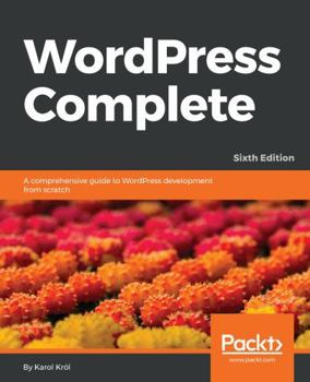 Paperback WordPress Complete - Sixth Edition: A comprehensive guide to WordPress development from scratch Book
