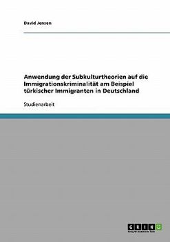 Paperback Anwendung der Subkulturtheorien auf die Immigrationskriminalität am Beispiel türkischer Immigranten in Deutschland [German] Book