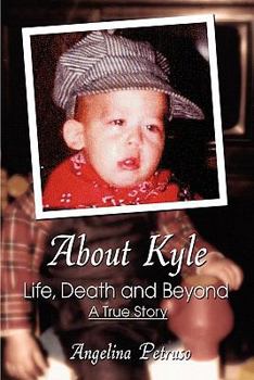 About Kyle: Life, Death and Beyond -  A True Story