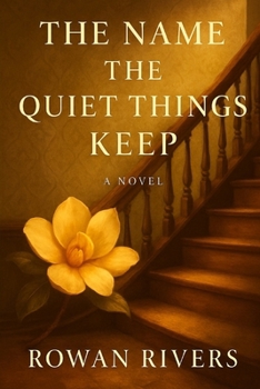 The Name The Quiet Things Keep (The House of Found Memories Trilogy)