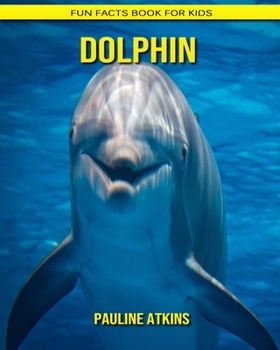 Dolphin: Fun Facts Book for Kids