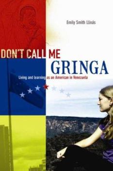 Paperback Don't Call Me Gringa: Living and learning as an American in Venezuela Book