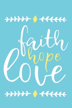 Faith Hope Love: Blank Lined Notebook :Bible Scripture Christian Journals Gift 6x9 | 110 Blank  Pages | Plain White Paper | Soft Cover Book