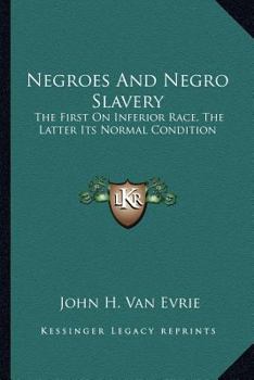 Paperback Negroes And Negro Slavery: The First On Inferior Race, The Latter Its Normal Condition Book