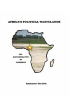 Paperback Africa's Political Wastelands: The Bastardization of Cameroon Book