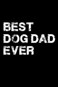 Best Dog Dad Ever: Silly and Funny Lined Notebook with Dog on Cover. Perfect Gift for Pet Owners