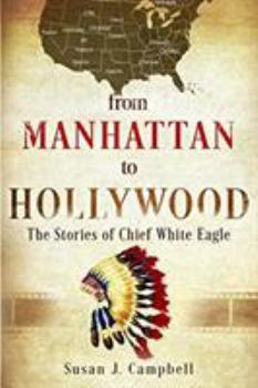 Paperback From Manhattan to Hollywood: The Stories of Chief White Eagle Book