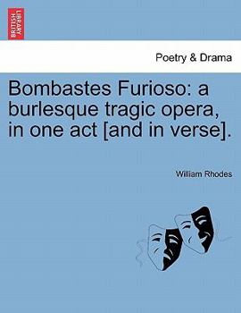 Paperback Bombastes Furioso: A Burlesque Tragic Opera, in One Act [and in Verse]. Book