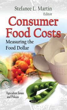 Hardcover Consumer Food Costs: Measuring the Food Dollar (Agriculture Issues and Policies) Book