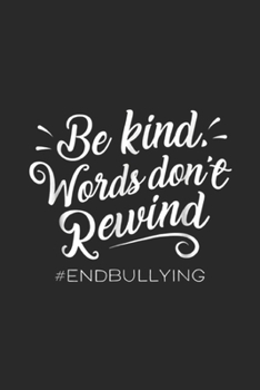 Be Kind Words Don't Rewind #endbullying: Be Kind Words Don't Rewind Kindness Journal/Notebook Blank Lined Ruled 6x9 100 Pages