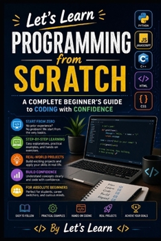 Paperback Let's Learn Programming from Scratch: A Complete Beginner’s Guide to Coding with Confidence (Let's Learn for AI & Technology) Book